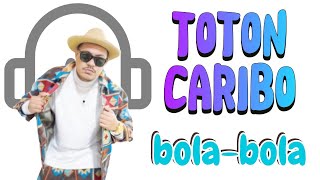 TOTON CARIBO-BOLA - BOLA (LIRIK)