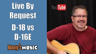 LIVE by Request: Martin D-18 vs D-16E Mahogany