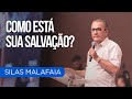 COMO ESTÁ SUA SALVAÇÃO? I PR. SILAS MALAFAIA