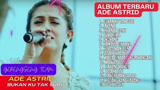 BUKAN KU TAK SUDI ADE ASTRID FULL ALBUM LAGU BAJIDOR VIRAL TERPOPULER | ADE ASTRID GERENGSENG TEAM