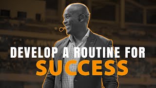 Develop a routine for success.