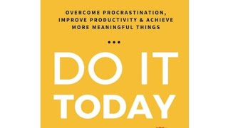 "Do It Today: Overcome Procrastination, Improve Productivity, and Achieve More Meaningful Things"