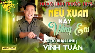 Nhạc Lính 1975 Tuyển Chọn ➤ NHẠC VÀNG XƯA HẢI NGOẠI BẤT HỦ 2025 | NẾU XUÂN NÀY VẮNG EM ➤ VINH TUẤN