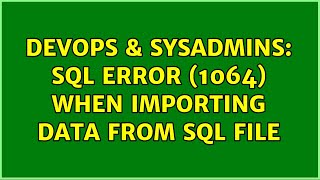 DevOps & SysAdmins: SQL Error (1064) when importing data from SQL file