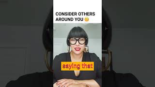 Consider Others Around You