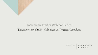 Webinar: Tasmanian Oak - Classic \u0026 Prime Grades