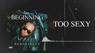 Hennesseyy - Too Sexy - (Official Audio)