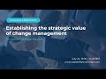 Establishing the strategic value of change management