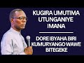 DORE IBYAHA BIRI KUMURYANGO WAWE BITEGEKE --KUGIRA UMUTIMA UTUNGANIYE IMANA -Pst. Antoine RUTAYISIRE