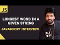 JavaScript Coding Interview | Longest Word in a String