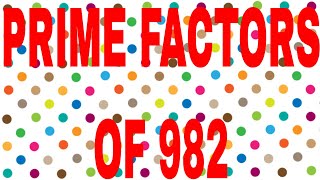 PRIME FACTORS OF 982