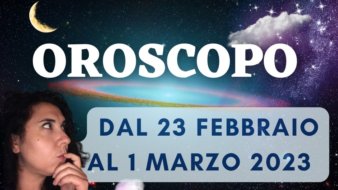 OROSCOPO SETTIMANALE DAL 23 FEBBRAIO AL 1 MARZO 2023 - YouTube