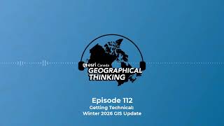 Geographical Thinking: E112 – Getting Technical: Winter 2026 GIS Update