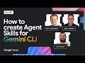 Google Cloud Live: How to create Agent Skills for Gemini CLI