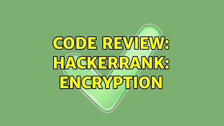 Code Review: HackerRank: Encryption (3 Solutions!!)