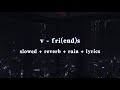 v - fri(end)s | slowed + reverb + rain + lyrics