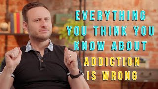 Why Everything We Know About Addiction May Be Wrong