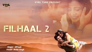Filhall 2 Full Song | Akshay Kumar | Nupur Sanon | B Praak | Jaani | Ek Baat Batao Toh | Filhall 2