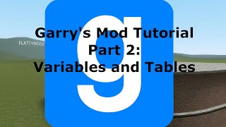 How To Code In Garry's Mod Lua | Part 2: Variables, Tables