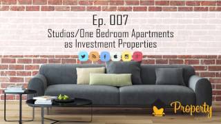 Ep. 007 - Studio or One Bedroom Apartment as an Investment Property