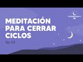 Meditación Para CERRAR CICLOS - Episodio 53 | Durmiendo Podcast