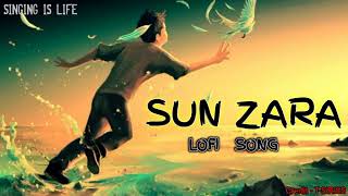 Sun Zara (Slowed And Reverb) | Sonu Nigam | Hindi Lofi Mix | SINGING IS LIFE