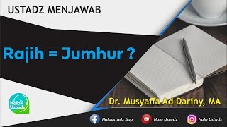 Apakah Sama Mengikuti Pendapat Rajih Dengan Jumhur ? : Dr. Musyaffa Ad Dariny, MA