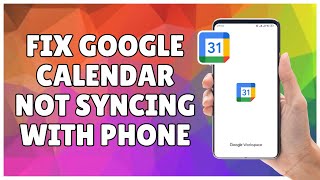 How to Fix Google Calendar Not Syncing with Phone