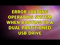 Error Loading Operating System when booting to a dual partitioned USB drive