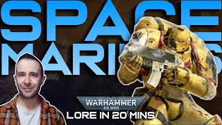 SPACE MARINES: Warhammer 40k LORE in 20 mins.