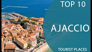 Top 10 Best Tourist Places to Visit in Ajaccio | France - English