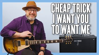 Cheap Trick I Want You to Want Me Guitar Lesson + Tutorial