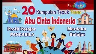 NEW 20 Aneka Tepuk Tema AKU CINTA INDONESIA Profil Pelajar Pancasila, Merdeka Belajar Cipt.Bunda Ina