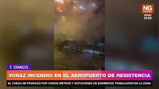 NGFEDERAL - VORAZ INCENDIO EN EL AEROPUERTO DE RESISTENCIA - CHACO