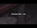 christmas kids - roar (lyrics)