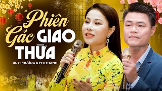 PHIÊN GÁC GIAO THỪA - DUY PHƯƠNG \u0026 PHI THANH Song Ca Quá Hay | Liên Khúc Bolero Xuân Trữ Tình 2025