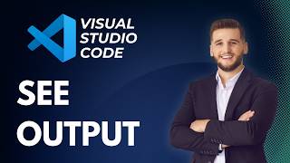 How to See Output in Visual Studio Code | Full 2026 Guide