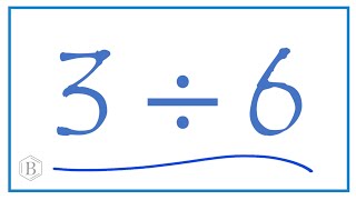 3 divided by 6 (3 ÷ 6)