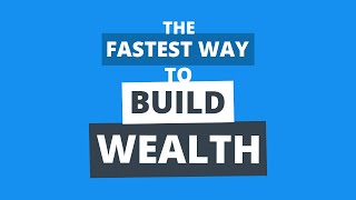 What’s the Best Way to Build Wealth? (In 10 Years or Less)