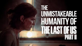 The Unmistakable Humanity of The Last of Us: Part II