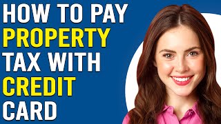 How To Pay Property Tax With Credit Card (How Can You Pay Property Tax With Credit Card?)