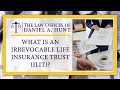 What is an Irrevocable Life Insurance Trust (ILIT)?