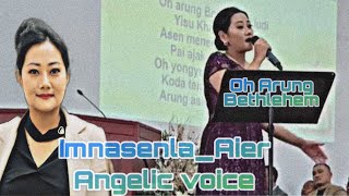 Oh Arung Bethlehem || Imnasenla_Aier || Angelic Voice 🥰|| @imnasenla_aier