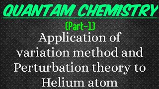 Application of variation method and Perturbation Theory to Helium atom (Part 1)