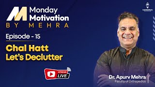 Monday Motivation by Mehra: Chal Hatt.! Let's Declutter by Dr. Apurv Mehra | Cer