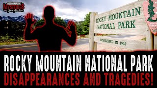 Rocky Mountain National Park Disappearances & Tragedies!