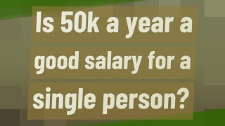 Is 50k a year a good salary for a single person?