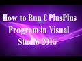 How to Run or Compile C Plus Plus Program in Visual Studio 2015