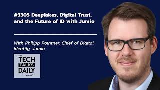 3305: Deepfakes, Digital Trust, and the Future of ID with Jumio