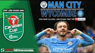NHẬN ĐỊNH BÓNG ĐÁ | Man City vs Wycombe (1h45 ngày 22/9). ON Sports News trực tiếp Cúp Liên đoàn Anh